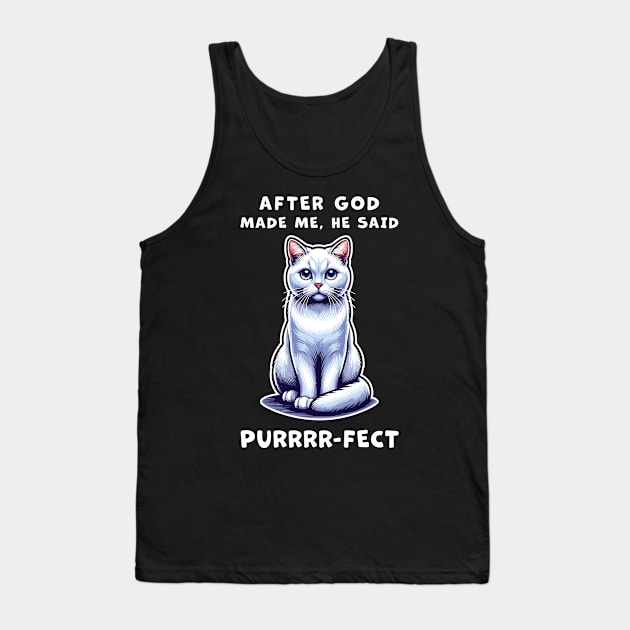 White Short Hair cat funny graphic t-shirt of cat saying "After God made me, he said Purrrr-fect." Tank Top by Cat In Orbit ®